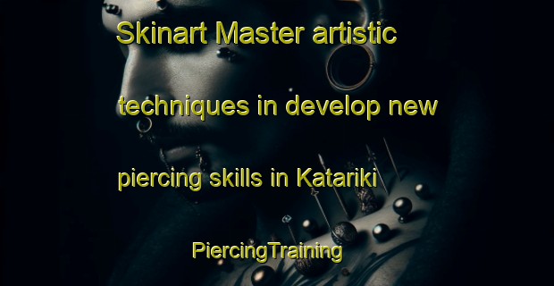Skinart Master artistic techniques in develop new piercing skills in Katariki | PiercingTraining | PiercingClasses | SkinartTraining-India