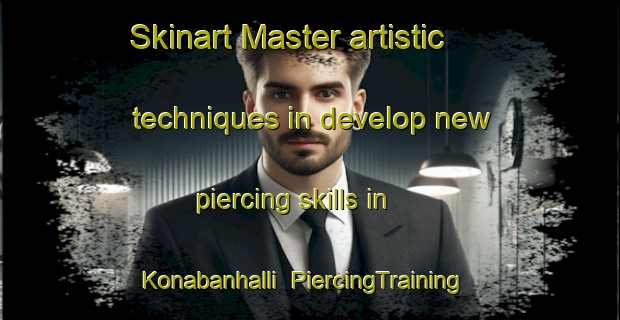 Skinart Master artistic techniques in develop new piercing skills in Konabanhalli | PiercingTraining | PiercingClasses | SkinartTraining-India