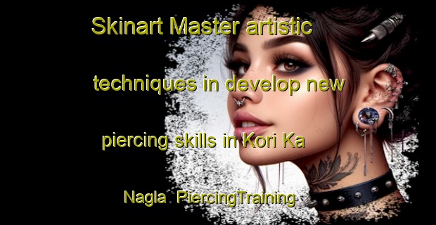Skinart Master artistic techniques in develop new piercing skills in Kori Ka Nagla | PiercingTraining | PiercingClasses | SkinartTraining-India