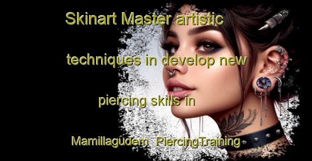 Skinart Master artistic techniques in develop new piercing skills in Mamillagudem | PiercingTraining | PiercingClasses | SkinartTraining-India