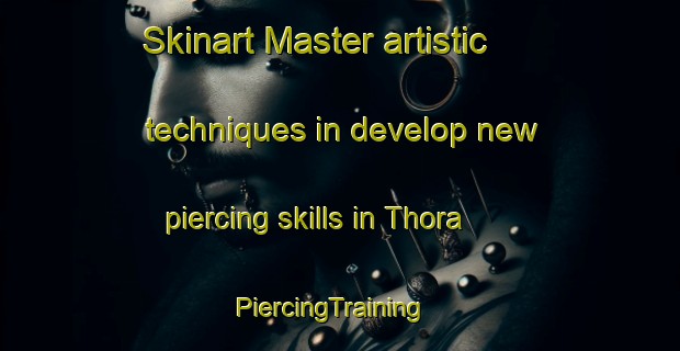 Skinart Master artistic techniques in develop new piercing skills in Thora | PiercingTraining | PiercingClasses | SkinartTraining-India