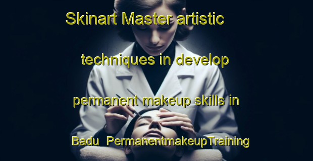 Skinart Master artistic techniques in develop permanent makeup skills in Badu | PermanentmakeupTraining | PermanentmakeupClasses | SkinartTraining-India