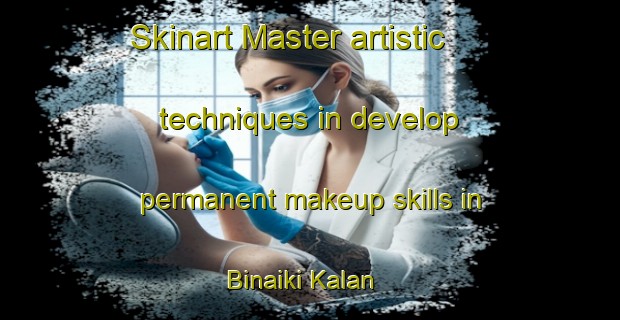 Skinart Master artistic techniques in develop permanent makeup skills in Binaiki Kalan | PermanentmakeupTraining | PermanentmakeupClasses | SkinartTraining-India