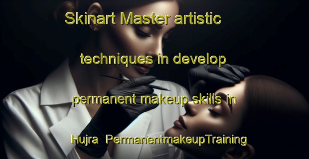 Skinart Master artistic techniques in develop permanent makeup skills in Hujra | PermanentmakeupTraining | PermanentmakeupClasses | SkinartTraining-India