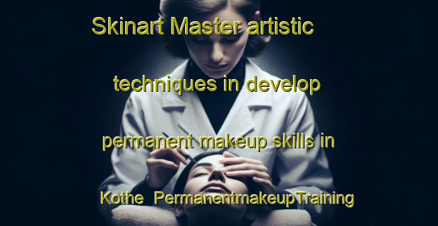 Skinart Master artistic techniques in develop permanent makeup skills in Kothe | PermanentmakeupTraining | PermanentmakeupClasses | SkinartTraining-India