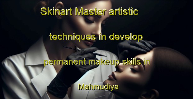 Skinart Master artistic techniques in develop permanent makeup skills in Mahmudiya | PermanentmakeupTraining | PermanentmakeupClasses | SkinartTraining-India