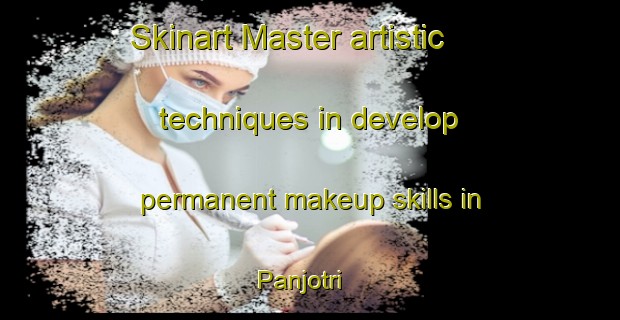 Skinart Master artistic techniques in develop permanent makeup skills in Panjotri | PermanentmakeupTraining | PermanentmakeupClasses | SkinartTraining-India