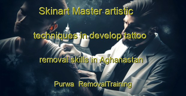 Skinart Master artistic techniques in develop tattoo removal skills in Aghanastan Purwa | RemovalTraining | RemovalClasses | SkinartTraining-India