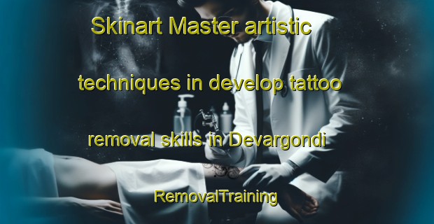 Skinart Master artistic techniques in develop tattoo removal skills in Devargondi | RemovalTraining | RemovalClasses | SkinartTraining-India