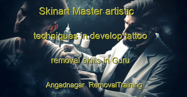 Skinart Master artistic techniques in develop tattoo removal skills in Guru Angadnagar | RemovalTraining | RemovalClasses | SkinartTraining-India