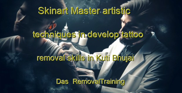 Skinart Master artistic techniques in develop tattoo removal skills in Kuti Bhujai Das | RemovalTraining | RemovalClasses | SkinartTraining-India