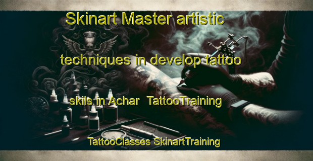 Skinart Master artistic techniques in develop tattoo skils in Achar | #TattooTraining #TattooClasses #SkinartTraining-India