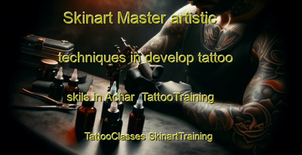 Skinart Master artistic techniques in develop tattoo skils in Achar | #TattooTraining #TattooClasses #SkinartTraining-India