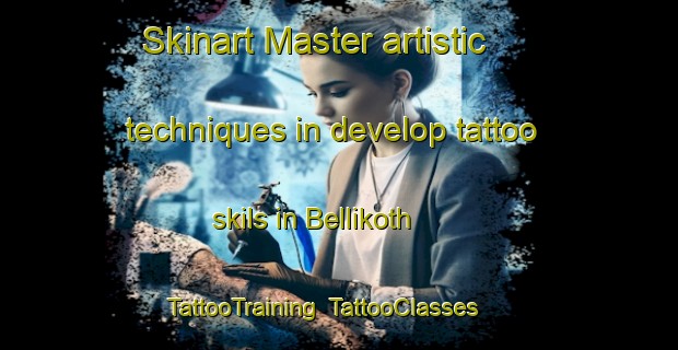 Skinart Master artistic techniques in develop tattoo skils in Bellikoth | TattooTraining | TattooClasses | SkinartTraining-India
