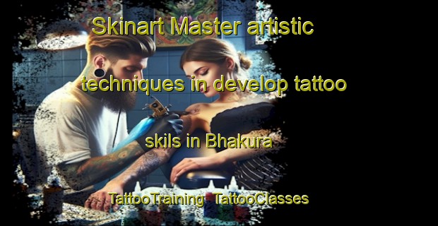 Skinart Master artistic techniques in develop tattoo skils in Bhakura | TattooTraining | TattooClasses | SkinartTraining-India