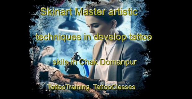 Skinart Master artistic techniques in develop tattoo skils in Chak Domanpur | TattooTraining | TattooClasses | SkinartTraining-India