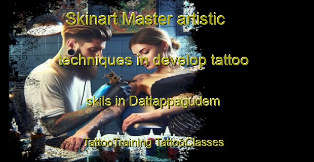 Skinart Master artistic techniques in develop tattoo skils in Dattappagudem | #TattooTraining #TattooClasses #SkinartTraining-India