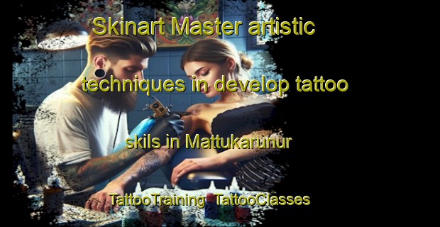Skinart Master artistic techniques in develop tattoo skils in Mattukarunur | TattooTraining | TattooClasses | SkinartTraining-India