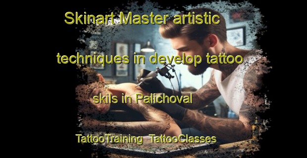 Skinart Master artistic techniques in develop tattoo skils in Palichoval | TattooTraining | TattooClasses | SkinartTraining-India