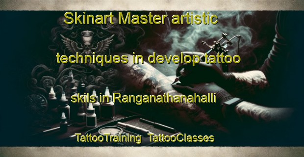 Skinart Master artistic techniques in develop tattoo skils in Ranganathanahalli | TattooTraining | TattooClasses | SkinartTraining-India
