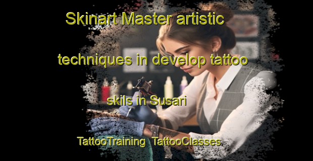 Skinart Master artistic techniques in develop tattoo skils in Susari | TattooTraining | TattooClasses | SkinartTraining-India