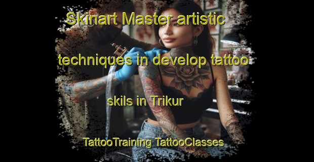 Skinart Master artistic techniques in develop tattoo skils in Trikur | #TattooTraining #TattooClasses #SkinartTraining-India