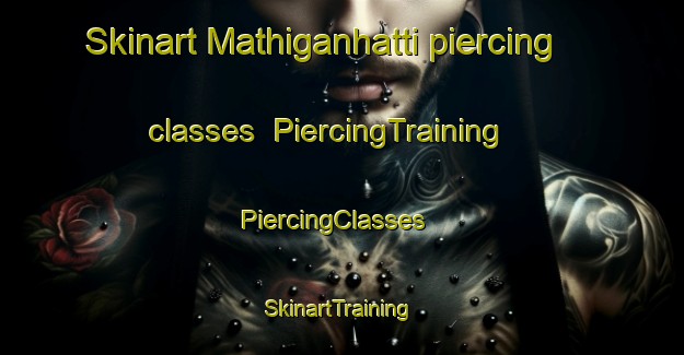 Skinart Mathiganhatti piercing classes | PiercingTraining | PiercingClasses | SkinartTraining-India