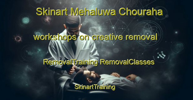 Skinart Mehaluwa Chouraha workshops on creative removal | #RemovalTraining #RemovalClasses #SkinartTraining-India