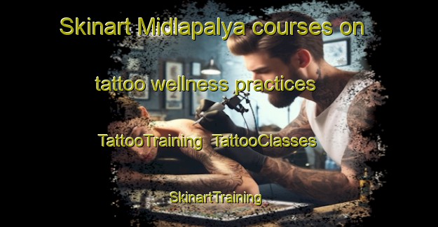 Skinart Midlapalya courses on tattoo wellness practices | TattooTraining | TattooClasses | SkinartTraining-India
