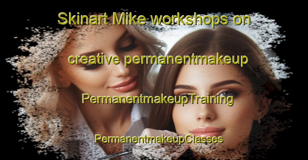 Skinart Mike workshops on creative permanentmakeup | PermanentmakeupTraining | PermanentmakeupClasses | SkinartTraining-India