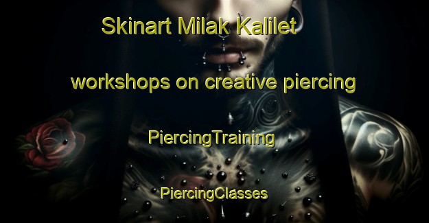 Skinart Milak Kalilet workshops on creative piercing | #PiercingTraining #PiercingClasses #SkinartTraining-India