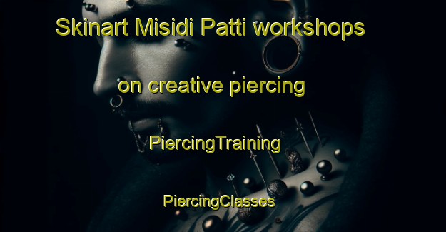 Skinart Misidi Patti workshops on creative piercing | PiercingTraining | PiercingClasses | SkinartTraining-India