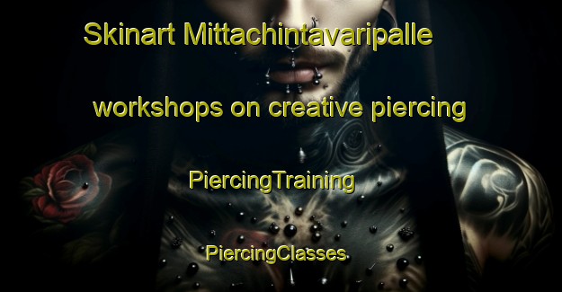 Skinart Mittachintavaripalle workshops on creative piercing | PiercingTraining | PiercingClasses | SkinartTraining-India