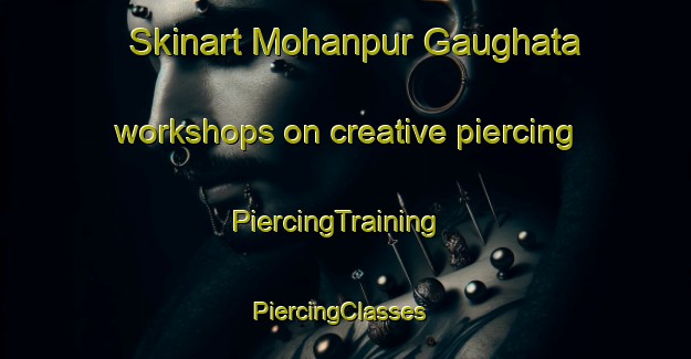 Skinart Mohanpur Gaughata workshops on creative piercing | PiercingTraining | PiercingClasses | SkinartTraining-India