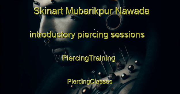 Skinart Mubarikpur Nawada introductory piercing sessions | #PiercingTraining #PiercingClasses #SkinartTraining-India