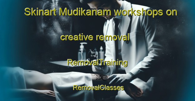 Skinart Mudikanam workshops on creative removal | RemovalTraining | RemovalClasses | SkinartTraining-India