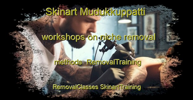 Skinart Mudukkuppatti workshops on niche removal methods | #RemovalTraining #RemovalClasses #SkinartTraining-India