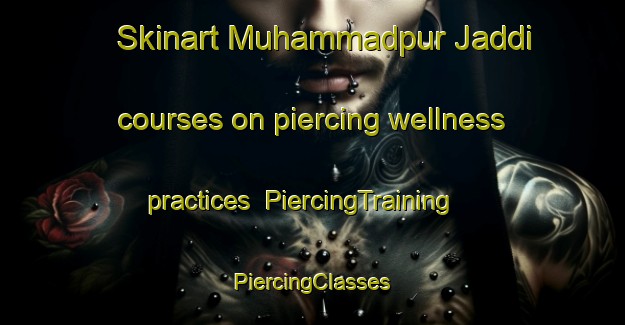 Skinart Muhammadpur Jaddi courses on piercing wellness practices | #PiercingTraining #PiercingClasses #SkinartTraining-India