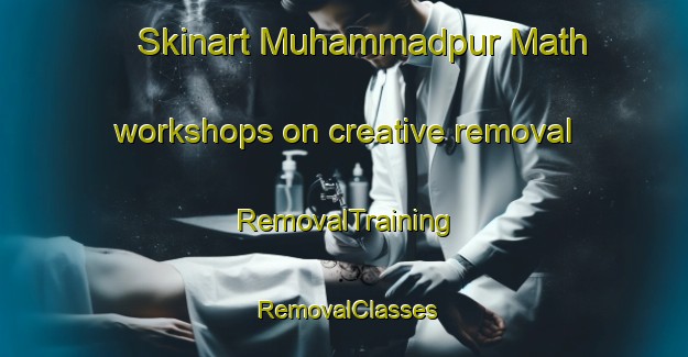 Skinart Muhammadpur Math workshops on creative removal | RemovalTraining | RemovalClasses | SkinartTraining-India