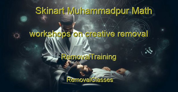 Skinart Muhammadpur Math workshops on creative removal | RemovalTraining | RemovalClasses | SkinartTraining-India