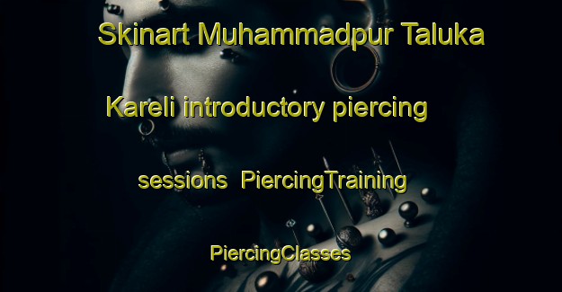 Skinart Muhammadpur Taluka Kareli introductory piercing sessions | #PiercingTraining #PiercingClasses #SkinartTraining-India