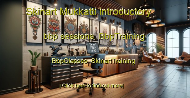 Skinart Mukkatti introductory bbp sessions | BbpTraining | BbpClasses | SkinartTraining-India