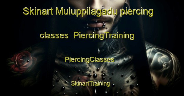 Skinart Muluppilagadu piercing classes | PiercingTraining | PiercingClasses | SkinartTraining-India