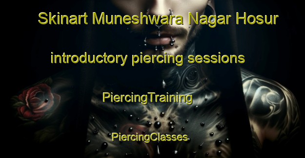 Skinart Muneshwara Nagar Hosur introductory piercing sessions | PiercingTraining | PiercingClasses | SkinartTraining-India