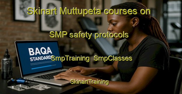 Skinart Muttupeta courses on SMP safety protocols | SmpTraining | SmpClasses | SkinartTraining-India