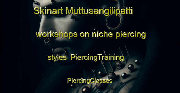 Skinart Muttusangilipatti workshops on niche piercing styles | #PiercingTraining #PiercingClasses #SkinartTraining-India