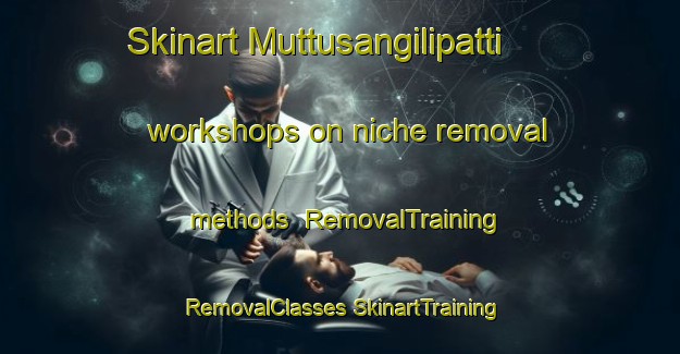 Skinart Muttusangilipatti workshops on niche removal methods | #RemovalTraining #RemovalClasses #SkinartTraining-India