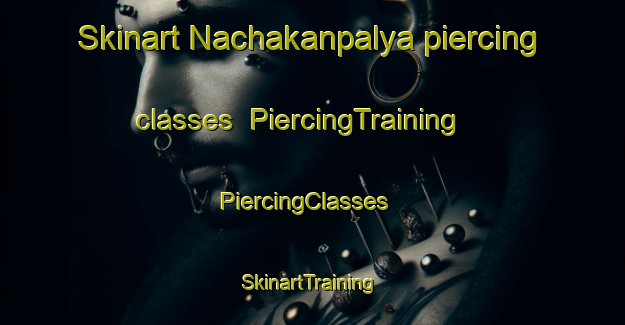 Skinart Nachakanpalya piercing classes | PiercingTraining | PiercingClasses | SkinartTraining-India