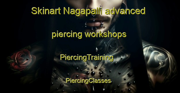 Skinart Nagapalli advanced piercing workshops | PiercingTraining | PiercingClasses | SkinartTraining-India