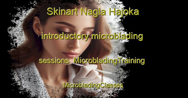 Skinart Nagla Hajoka introductory microblading sessions | MicrobladingTraining | MicrobladingClasses | SkinartTraining-India